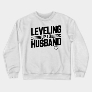 Leveling Up To Husband Crewneck Sweatshirt