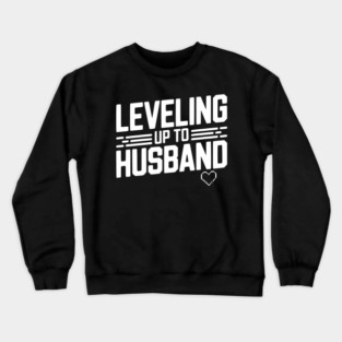 Leveling Up To Husband Crewneck Sweatshirt
