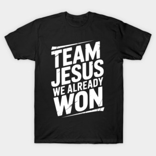 Team Jesus We Already Won T-Shirt