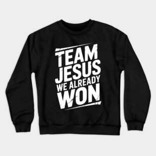 Team Jesus We Already Won Crewneck Sweatshirt