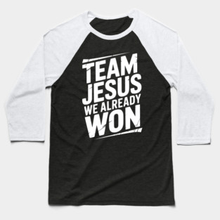 Team Jesus We Already Won Baseball T-Shirt
