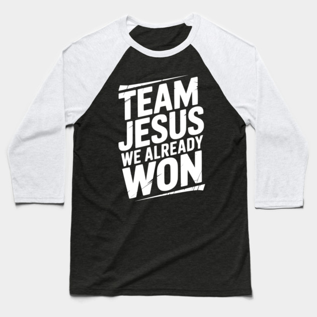 Team Jesus We Already Won Baseball T-Shirt by Frank Ring