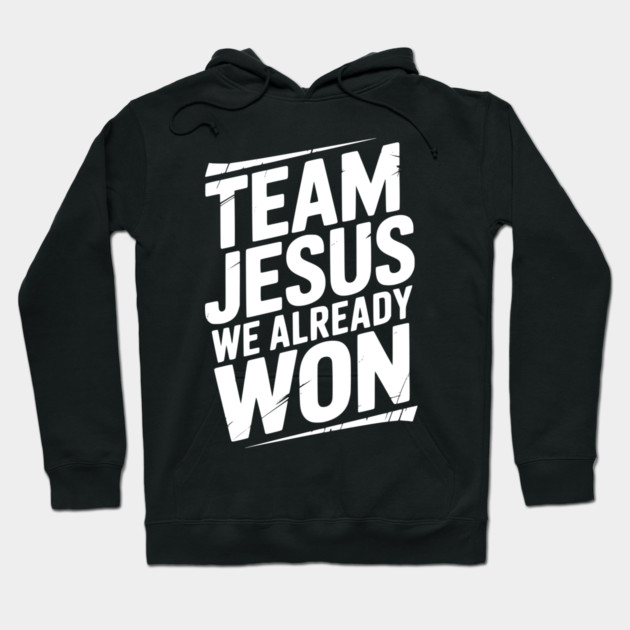Team Jesus We Already Won Hoodie by Frank Ring