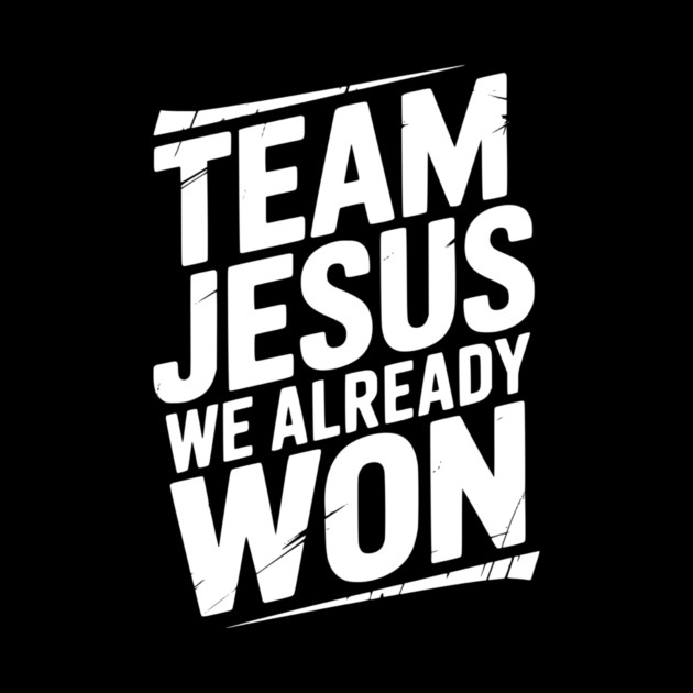 Team Jesus We Already Won by Frank Ring