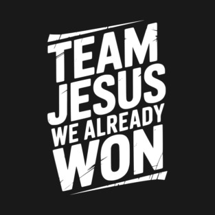 Team Jesus We Already Won T-Shirt