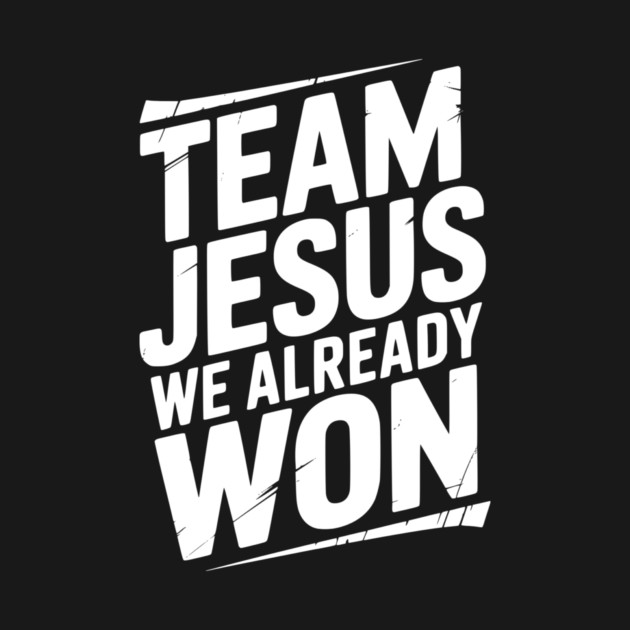 Team Jesus We Already Won by Frank Ring