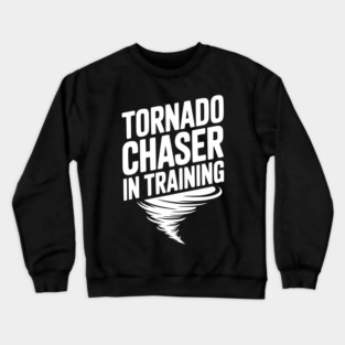 Tornado Chaser in Training Crewneck Sweatshirt