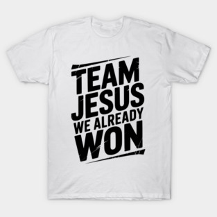 Team Jesus We Already Won T-Shirt