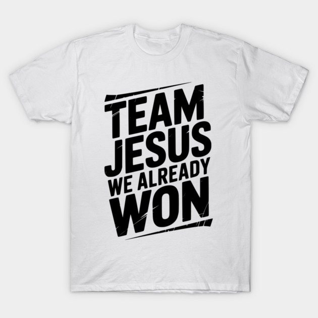 Team Jesus We Already Won T-Shirt by Frank Ring