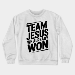 Team Jesus We Already Won Crewneck Sweatshirt