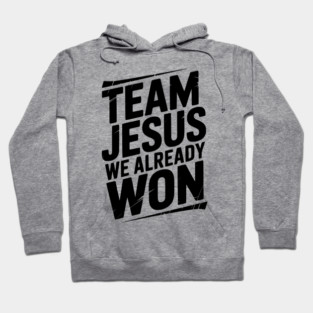 Team Jesus We Already Won Hoodie