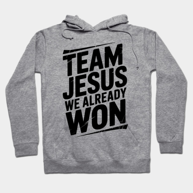 Team Jesus We Already Won Hoodie by Frank Ring
