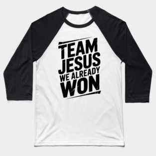 Team Jesus We Already Won Baseball T-Shirt
