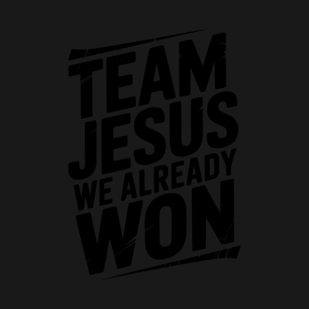 Team Jesus We Already Won by Frank Ring