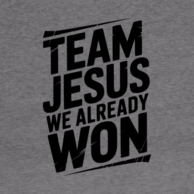 Team Jesus We Already Won by Frank Ring