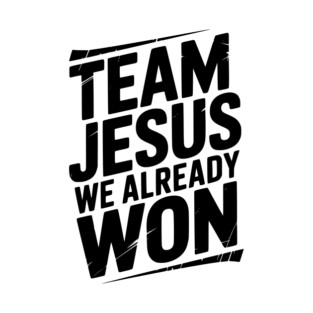 Team Jesus We Already Won T-Shirt