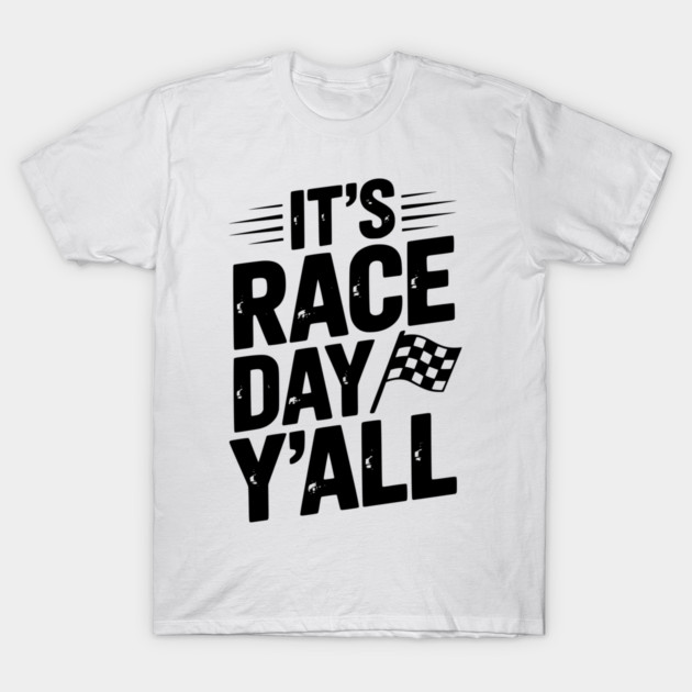 It’s Race Day Y’all T-Shirt by Frank Ring