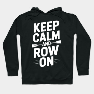 Keep Calm and Row On Hoodie