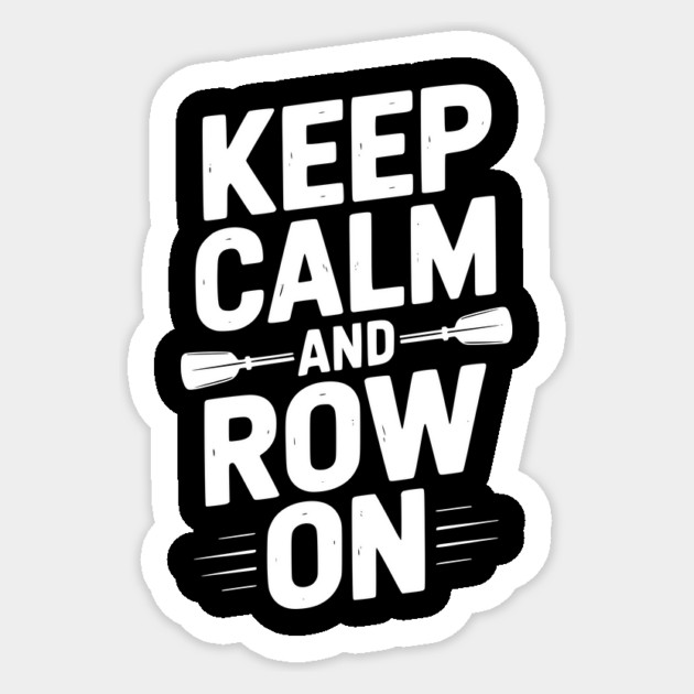 Keep Calm and Row On Sticker by Frank Ring
