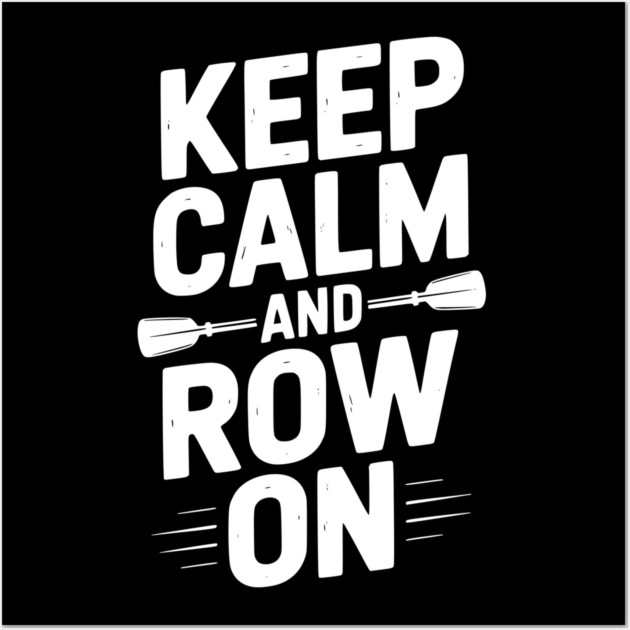 Keep Calm and Row On Wall Art by Frank Ring