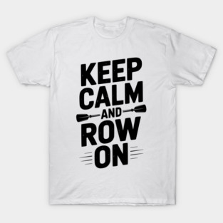 Keep Calm and Row On T-Shirt