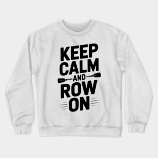 Keep Calm and Row On Crewneck Sweatshirt