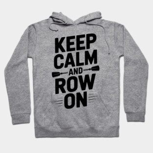 Keep Calm and Row On Hoodie