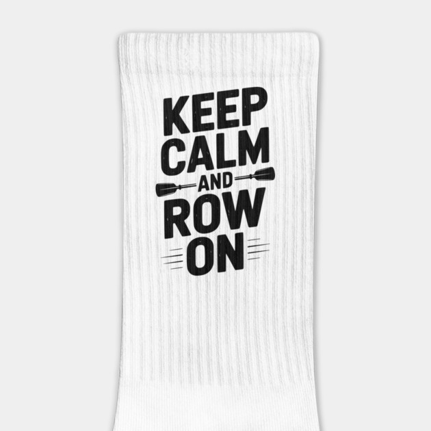 Keep Calm and Row On by Frank Ring