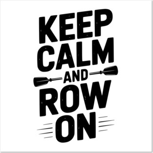 Keep Calm and Row On Posters and Art