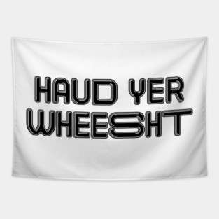 HAUD YER WHEESHT, Scots Language Phrase Tapestry