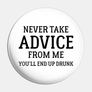 Never Take Advice Pin