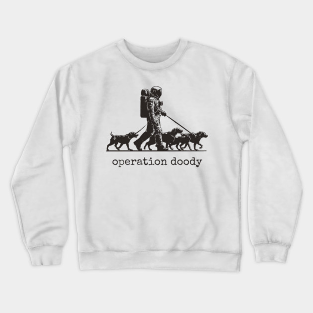 Operation Doody T-Shirt | Funny Astronaut Dog Walker Tee for Pet Lovers Crewneck Sweatshirt by TuncGK