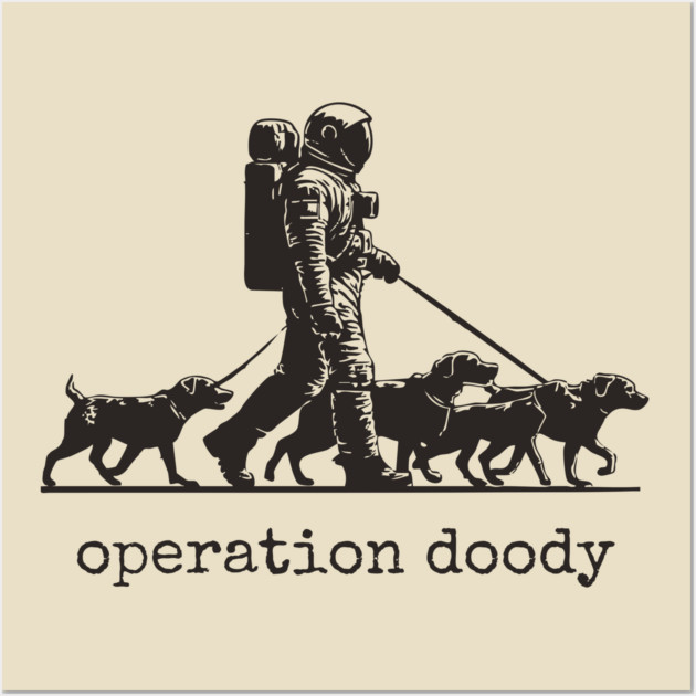 Operation Doody T-Shirt | Funny Astronaut Dog Walker Tee for Pet Lovers Wall Art by TuncGK