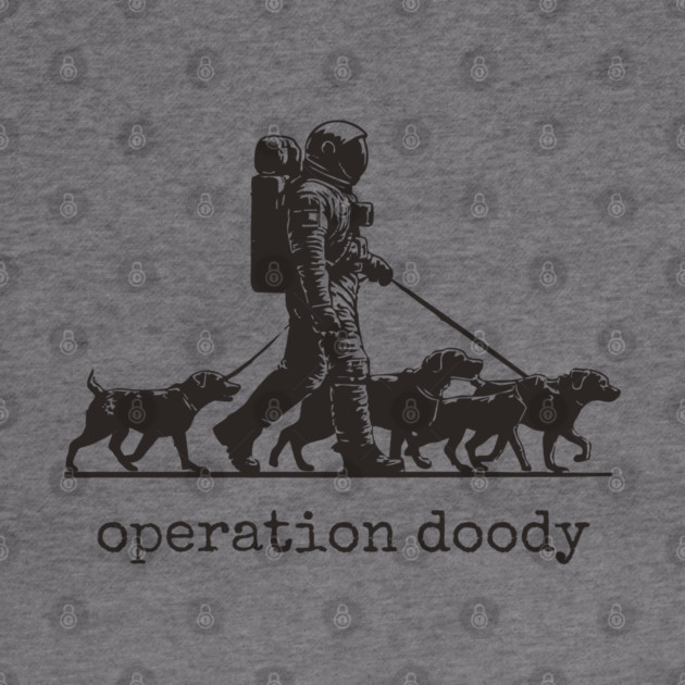 Operation Doody T-Shirt | Funny Astronaut Dog Walker Tee for Pet Lovers by TuncGK