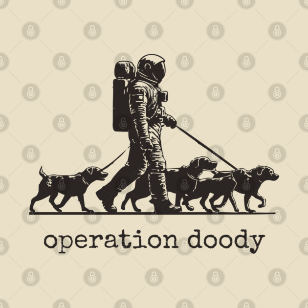 Operation Doody T-Shirt | Funny Astronaut Dog Walker Tee for Pet Lovers by TuncGK
