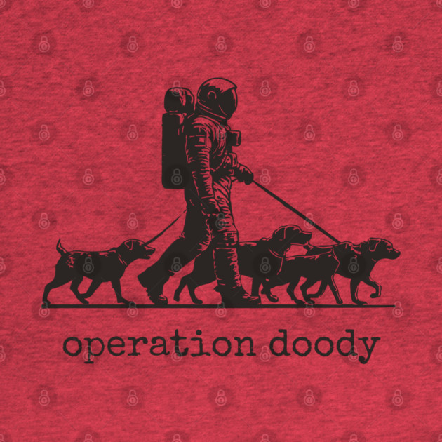Operation Doody T-Shirt | Funny Astronaut Dog Walker Tee for Pet Lovers by TuncGK