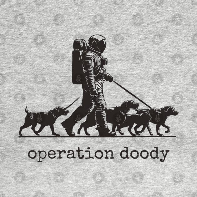 Operation Doody T-Shirt | Funny Astronaut Dog Walker Tee for Pet Lovers by TuncGK