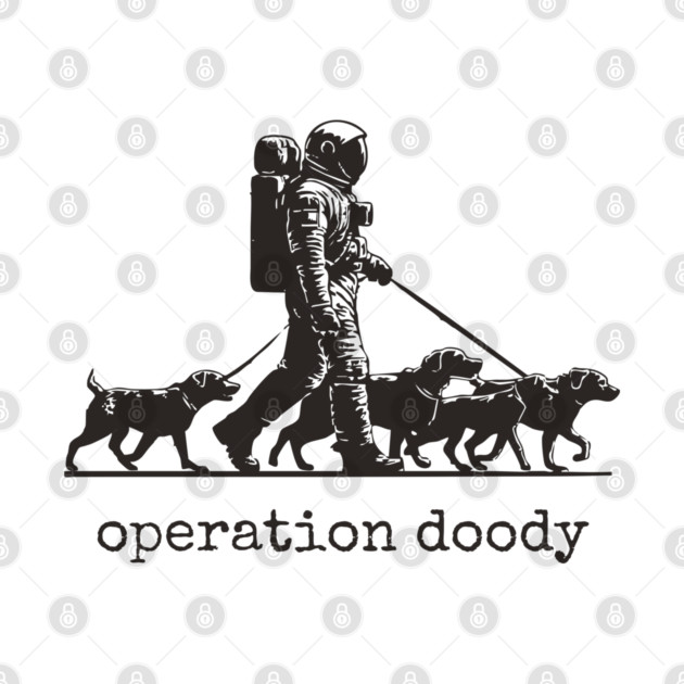 Operation Doody T-Shirt | Funny Astronaut Dog Walker Tee for Pet Lovers by TuncGK