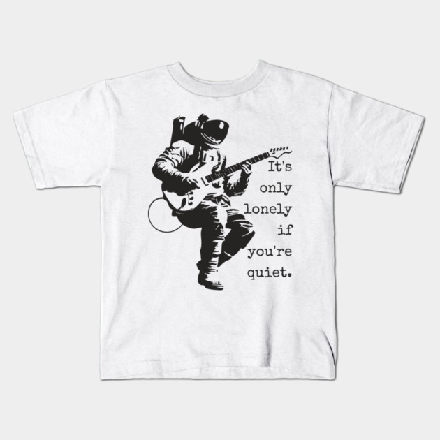 Astronaut Guitarist T-Shirt | 'It's only lonely if you're quiet' Space Rock Tee Kids T-Shirt by TuncGK