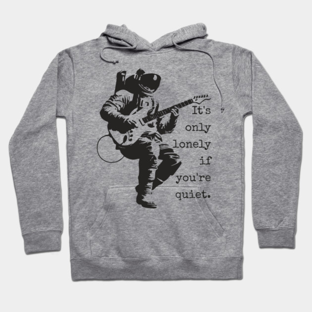 Astronaut Guitarist T-Shirt | 'It's only lonely if you're quiet' Space Rock Tee Hoodie by TuncGK
