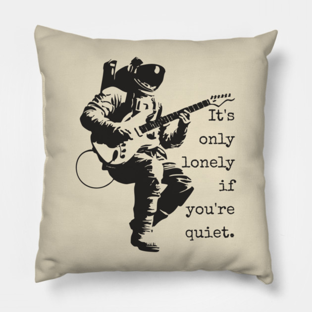 Astronaut Guitarist T-Shirt | 'It's only lonely if you're quiet' Space Rock Tee Pillow by TuncGK