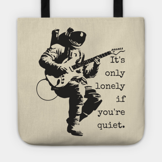 Astronaut Guitarist T-Shirt | 'It's only lonely if you're quiet' Space Rock Tee Tote by TuncGK