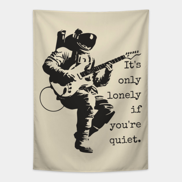 Astronaut Guitarist T-Shirt | 'It's only lonely if you're quiet' Space Rock Tee Tapestry by TuncGK