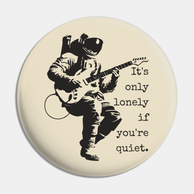 Astronaut Guitarist T-Shirt | 'It's only lonely if you're quiet' Space Rock Tee Pin by TuncGK