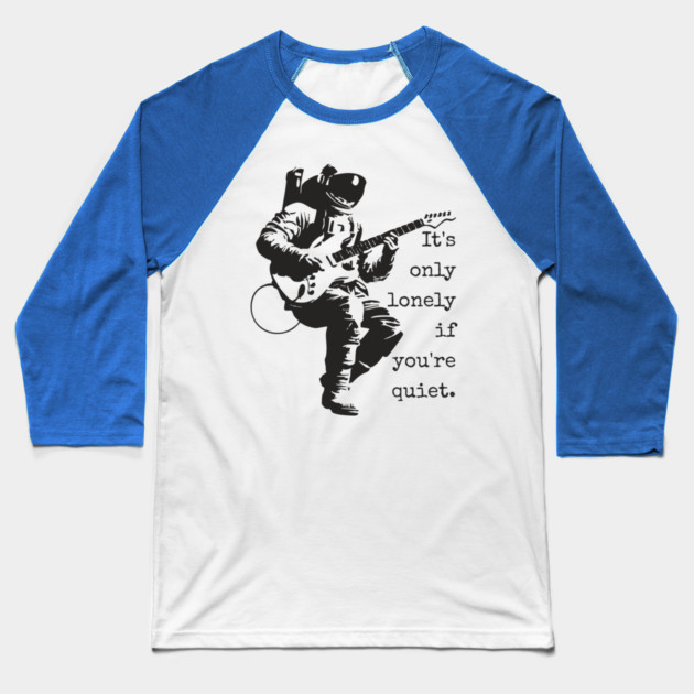 Astronaut Guitarist T-Shirt | 'It's only lonely if you're quiet' Space Rock Tee Baseball T-Shirt by TuncGK
