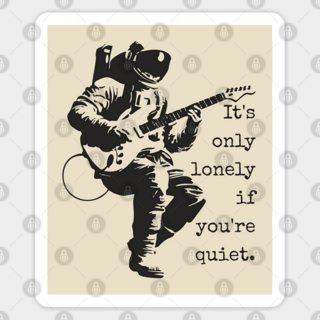 Astronaut Guitarist T-Shirt | 'It's only lonely if you're quiet' Space Rock Tee Sticker by TuncGK