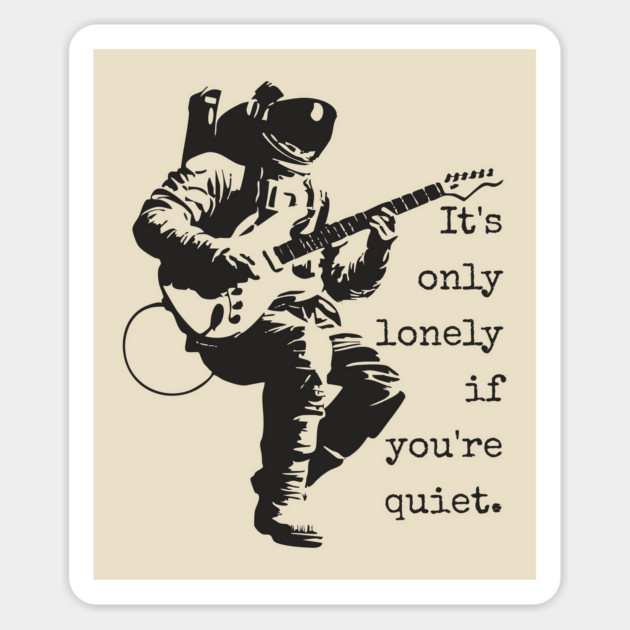 Astronaut Guitarist T-Shirt | 'It's only lonely if you're quiet' Space Rock Tee Magnet by TuncGK