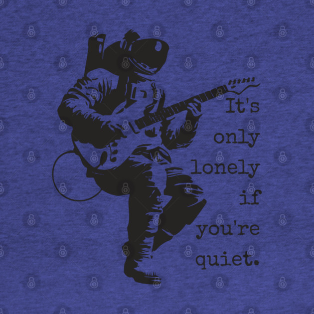 Astronaut Guitarist T-Shirt | 'It's only lonely if you're quiet' Space Rock Tee by TuncGK