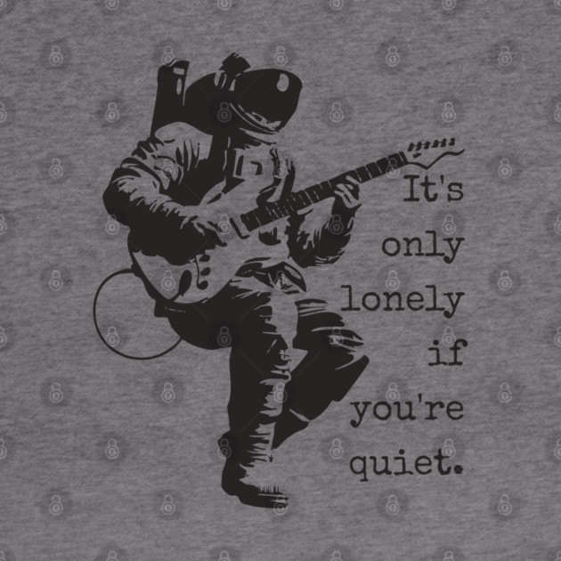 Astronaut Guitarist T-Shirt | 'It's only lonely if you're quiet' Space Rock Tee by TuncGK