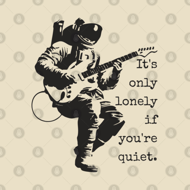 Astronaut Guitarist T-Shirt | 'It's only lonely if you're quiet' Space Rock Tee by TuncGK